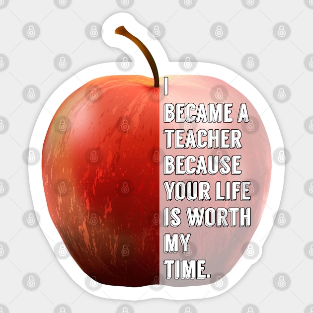 i became a teacher because your life is worth my time Sticker by Kishu